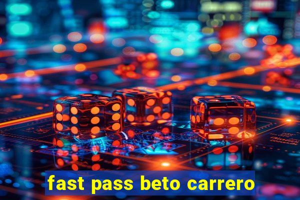 fast pass beto carrero